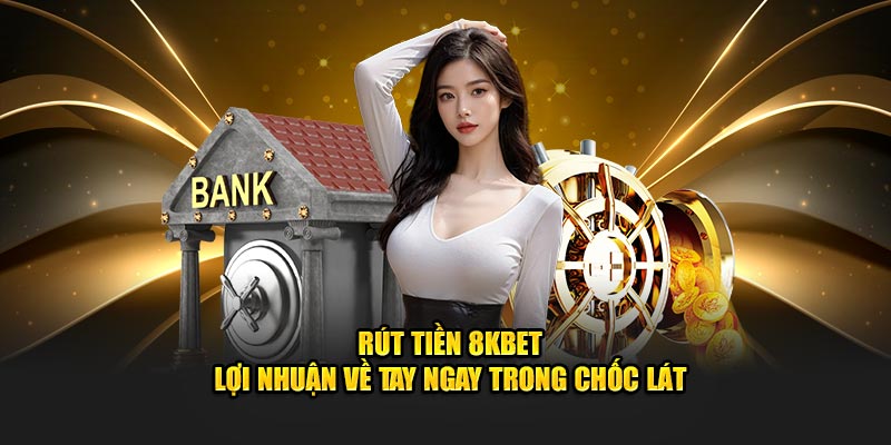 Vì Sao Nên Rút Tiền 8Kbet