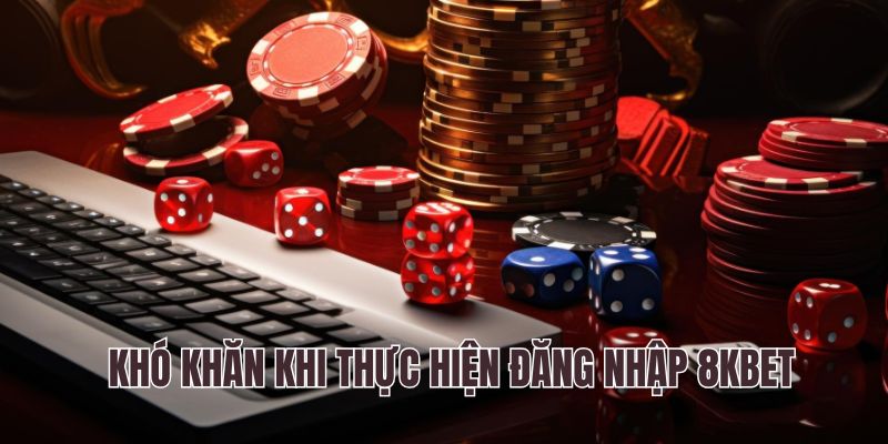 Giải Đáp Thắc Mắc Khi Đăng Nhập 8Kbet