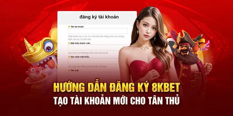 Hướng Dẫn Đăng Ký Tài Khoản 8Kbet