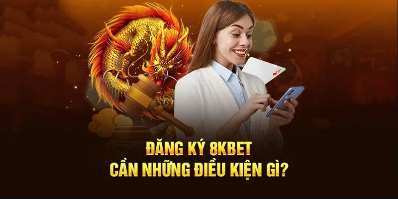 Vì Sao Nên Đăng Ký 8Kbet?